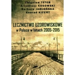 Lecznictwo uzdrowiskowe w Polsce w latach 2005-2015 - Praca zbiorowa