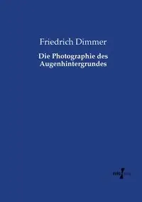 Die Photographie des Augenhintergrundes - Dimmer Friedrich