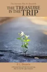 The Treasure Is the Trip - Brown P. J.
