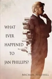 What Ever Happened to Jan Phillips? - Michael Halfhill
