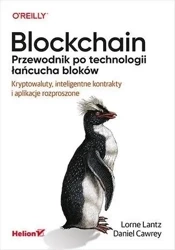 Blockchain. Przewodnik po technologii łańcucha... - Lorne Lantz, Daniel Cawrey