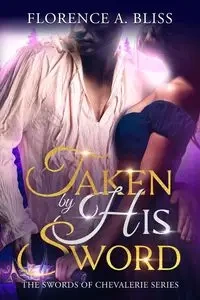 Taken by His Sword - Florence Bliss A