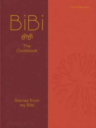 BiBi The Cookbook. Stories from my Bibi - Chet Sharma
