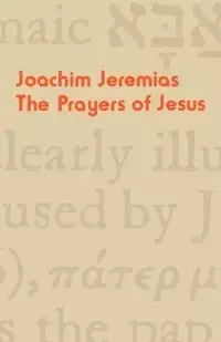 The Prayers of Jesus - Joachim Jeremias