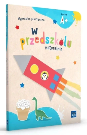 W przedszkolu naturalnie Poziom A+ Wyprawka plast. - praca zbiorowa