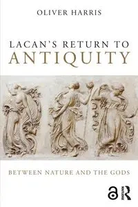 Lacan's Return to Antiquity - Harris Oliver