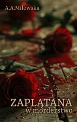 Zaplątana w morderstwo - Milewska A.A.