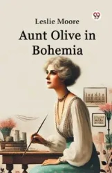 Aunt Olive in Bohemia - Leslie Moore