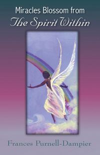 Miracles Blossom from the Spirit Within - Frances Purnell-Dampier