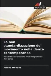 La non standardizzazione del movimento nella danza contemporanea - Ariane Mendes