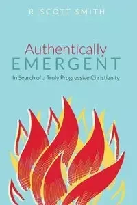 Authentically Emergent - Scott Smith R.