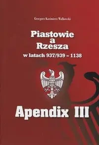Piastowie a Rzesza w latach 937/939 - 1138 Apendix III Mapy - Grzegorz Walkowski