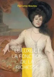 Le Luxe et la fonction de la richesse - Paul Leroy-Beaulieu