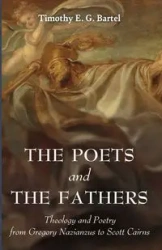 The Poets and the Fathers - Timothy E. Bartel G.
