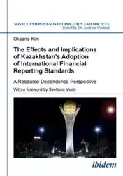 The Effects and Implications of Kazakhstan's Adoption of International Financial Reporting Standards. A Resource Dependence Perspective - Kim Oksana