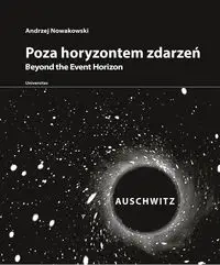 Poza horyzontem zdarzeń. AUSCHWITZ - Andrzej Nowakowski