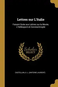 Lettres sur L'Italie - A. L. (Antoine Laurent) Castellan