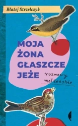 Moja żona głaszcze jeże - Błażej Strzelczyk