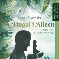 audiobook Fingal i Aileen. Opowieść o sile przyjaźni - Anna Śliwińska