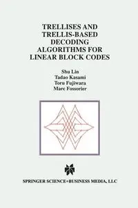 Trellises and Trellis-Based Decoding Algorithms for Linear Block Codes - Shu Lin