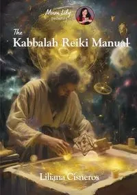 The Kabbalah Reiki Manual - Liliana Cisneros