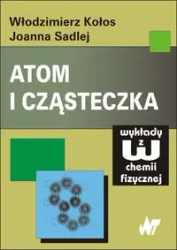 Atom i cząsteczka, wydanie 2 - Włodzimierz Kołos, Joanna Sadlej