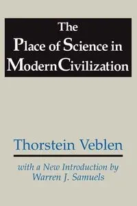 The Place of Science in Modern Civilization - Veblen Thorstein