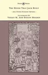 The House That Jack Built and Other Nursery Rhymes - Illustrated by Violet M. & Evelyn Holden (The Banbury Cross Series) - Rhys Grace