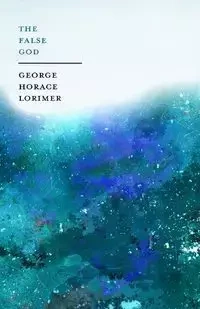 The False Gods - George Horace Lorimer