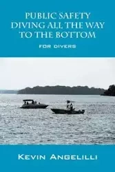 Public Safety Diving All the Way to the Bottom - Kevin Angelilli