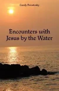 Encounters with Jesus by the Water - Candy Porostosky