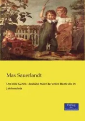 Der stille Garten - deutsche Maler der ersten Hälfte des 19. Jahrhunderts - Max Sauerlandt
