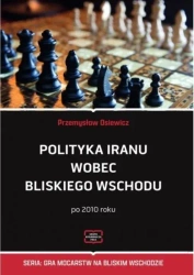 Polityka Iranu wobec Bliskiego Wschodu po 2010 roku - Przemysław Osiewicz