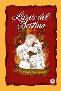 Lazos del destino - Antonio Pérez Zamora José