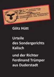 Urteile des Sondergerichts Kalisch und der Richter Ferdinand Trümper - Hütt Götz
