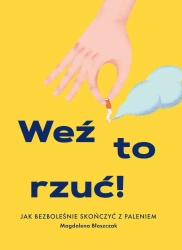 Weź to rzuć jak bezboleśnie skończyć z paleniem - Magdalena Błaszczak