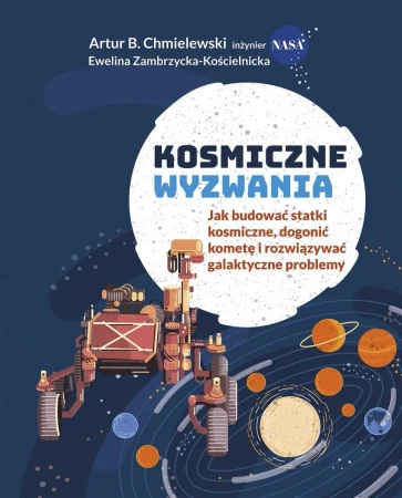 Kosmiczne wyzwania. Jak budować statki kosmiczne.. - Artur B. Chmielewski, Ewelina Zambrzycka-Kościeln
