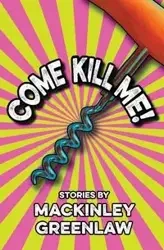 Come Kill Me! - Greenlaw Mackinley