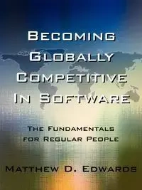 Becoming Globally Competitive in Software - Edwards Matthew D.