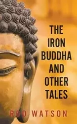 The Iron Buddha and Other Tales - Rod Watson