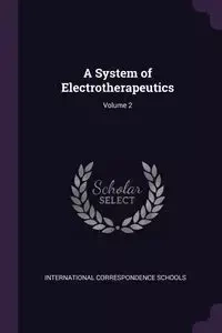 A System of Electrotherapeutics; Volume 2 - International Correspondence Schools