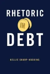 Rhetoric in Debt - Kellie Sharp-Hoskins