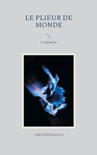 Le plieur de monde - Klotz Christophe
