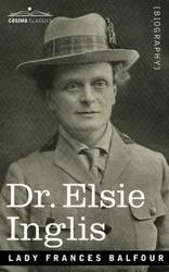 Dr. Elsie Inglis - Lady Frances Balfour
