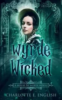 Wyrde and Wicked - Charlotte E. English