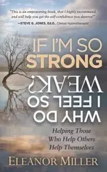 If I'm So Strong, Why Do I Feel So Weak? - Eleanor Miller