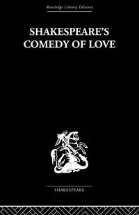 Shakespeare's Comedy of Love - Alexander Leggatt