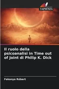 Il ruolo della psicoanalisi in Time out of Joint di Philip K. Dick - Róbert Fekonya