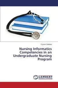 Nursing Informatics Competencies in an Undergraduate Nursing Program - Crystal Callahan