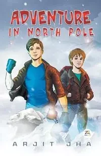 Adventure in North Pole - JHA ARJIT